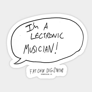 I'M A 'LECTRONIC MUSICIAN! Sticker